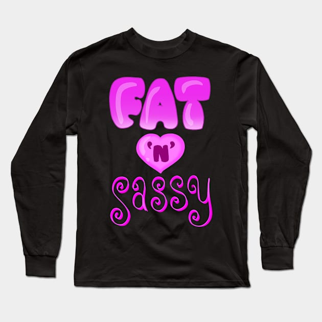 Fat n Sassy Long Sleeve T-Shirt by Toni Tees